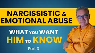 Narcissistic and Emotional Abuse: What She Wants Him to Know | Part 3