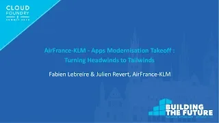 AirFrance-KLM - Apps Modernisation Takeoff : Turning headwinds to... Fabien Lebreire & Julien Revert