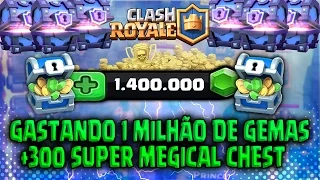 SPENDING GEMS 1 MILLION IN CLASH ROYALE 300 SUPER MEGICAL CHEST