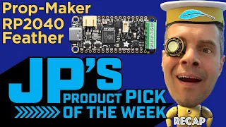 JP’s Product Pick of the Week 7/25/23 Prop-Maker Feather RP2040  RECAP #adafruit