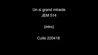 Un si grand miracle - JEM 514 - Culte 220418 - micro Corinne