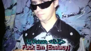 Dj Future DT Fuck Em Ecstacy.mp4