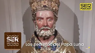 SER Historia | Los secretos del Papa Luna