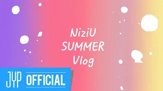 [NiziU LOG] #1 SUMMER Vlog