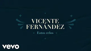 Vicente Fernández - Estos Celos (Letra / Lyrics)