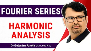 Harmonic Analysis 2018 in Fourier Series | Lecture III  By GP Sir