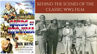 SANDS OF IWO JIMA 1949 - Behind The Scenes Of The Classic WW2 Film Of The U.S. Marines