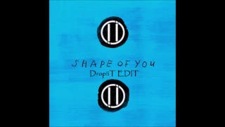 Ed Sheeran-Shape of you (Drop!iT EDIT)