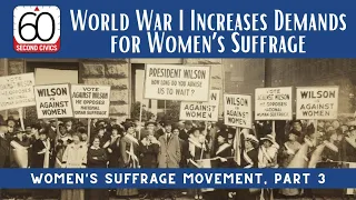 World War I Increases Demands for Women’s Suffrage: Women's Suffrage Movement, Part 3