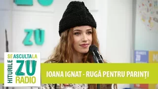 Ioana Ignat - Rugă pentru părinți (Marea Unire ZU 2017)