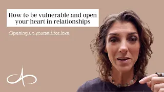 How to be vulnerable and open your heart in relationships | Opening up yourself for love