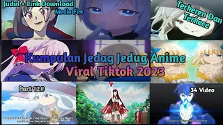 Kumpulan Jedag Jedug Anime Viral Tiktok 2023 || Part 12
