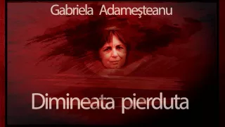 Dimineata pierduta (2004) - Gabriela Adamesteanu