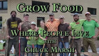 Grow Food Where People Live with Chuck Marsh