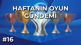 HAFTANIN OYUN GÜNDEMİ #16