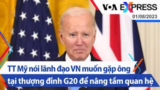 TT Mỹ nói lãnh đạo VN muốn gặp ông tại thượng đỉnh G20 để nâng tầm quan hệ | Truyền hình VOA 1/8/23