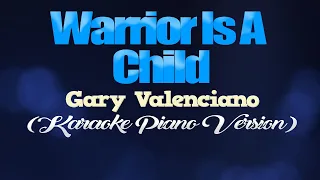 WARRIOR IS A CHILD - Gary Valenciano (KARAOKE PIANO VERSION)