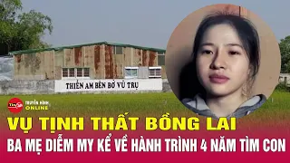 Hành trình ba mẹ Diễm My 4 năm ròng rã tìm con gái mất tích sau khi tới Tịnh thất Bồng Lai | Tin24h