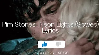 Pim Stones- Neon Lights (Slowed) lyrics