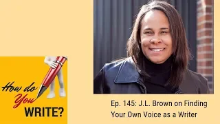 Ep. 145: J.L. Brown on Finding Your Own Voice as a Writer