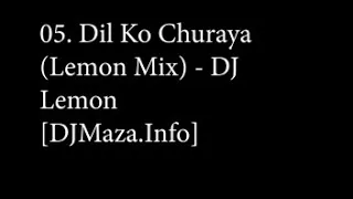 05  Dil Ko Churaya Lemon Mix   DJ Lemon DJMaza Info