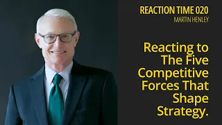 Reacting to The Five Competitive Forces That Shape Strategy - Reaction Time 020