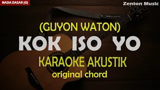 KOK ISO YO - GUYON WATON | KARAOKE AKUSTIK (original Key)