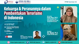 PPIM Seminar Seri Ke-42: Keluarga dan Peranannya dalam Pembentukan Terorisme di Indonesia