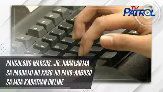 Pangulong Marcos, Jr. naaalarma sa pagdami ng kaso ng pang-aabuso sa mga kabataan online | TV Patrol