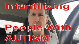 Infantilizing People With AUTISM