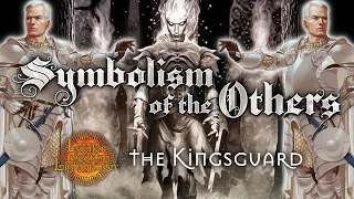 Symbolism of the Others: the Kingsguard