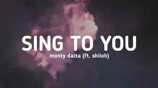 monty datta - sing to you (ft. shiloh) (Lyrics)