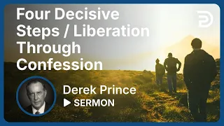 Atonement, Part 10 👉 Four Decisive Steps / Liberation Through Confession - Derek Prince