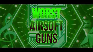 My Top 5 WORST Airsoft Guns