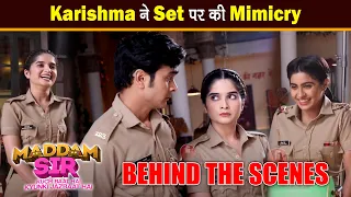 Maddam Sir Behind The Scene: Serious Scene के दौरान Karishma ने की खूब मस्ती