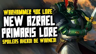 NEW Azrael Primaris Lore! BE WARNED! SPOILERS!