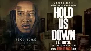 Reconcile - Hold Us Down ft. Thi'sl @ReconcileUs