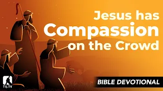 51. Jesus Has Compassion on the Crowd - Mark 6:32-34