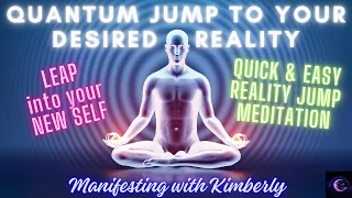 QUICKLY QUANTUM LEAP 🔥 into your DESIRED REALITY…your NEW SELF | QUICK&EASY REALITY JUMP MEDITATION