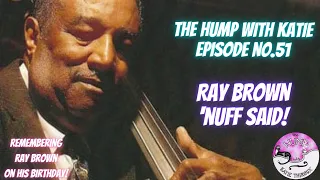 Episode 51 Ray Brown - 'Nuff Said
