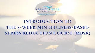 Introduction to the 8 Week Mindfulness Based Stress Reduction Course MBSR