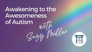 S4 Ep2 - Awakening to the Awesomeness of Autism with Suzy Miller