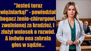 "Jesteś teraz więźniarką!" - powiedział bogacz żonie-chirurgowi, zwolnionej za kradzież, i złożył...