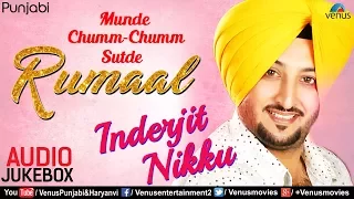 Munde Chumm Chumm Sutde Rumaal | Inderjit Nikku | JUKEBOX | Popular Punjabi Songs Collection 2017