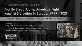 Not By Bread Alone: America's Fight Against Starvation In Europe, 1919–1923 | Hoover Institution