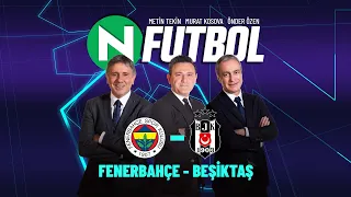 Fenerbahçe 2 - 2 Beşiktaş | Metin Tekin, Önder Özen ve Murat Kosova ile N Futbol