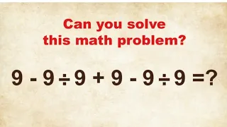 Solve The Easy Maths Problem 9-9÷9+9-9÷9 = ?