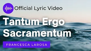 Tantum Ergo Sacramentum - Francesca LaRosa (Official Lyric Video)