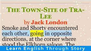 Learn English through story | “The Town-Site of Tra-Lee” by Jack London  | English short stories