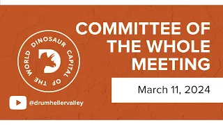 March 11, 2024 - Committee of the Whole Meeting - Town of Drumheller